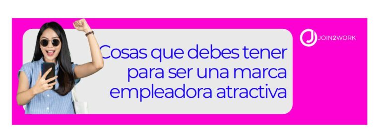 Guía para ser una marca empleadora atractiva